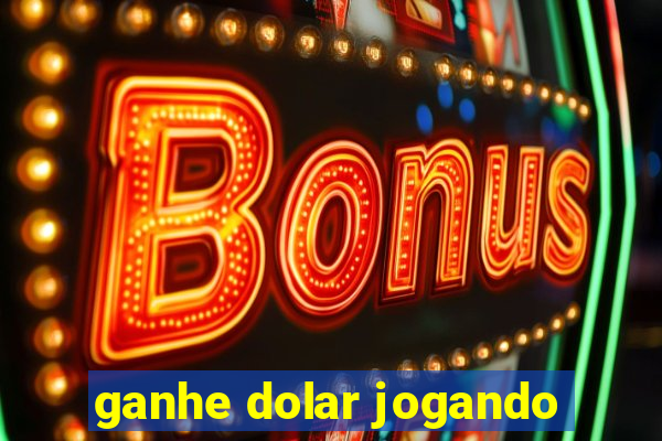 ganhe dolar jogando